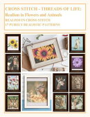 Cross Stitch - Threads Of Life - Realism in Flowers and Animals: Realism In Cross Stitch - 17 Purely Realistic Patterns