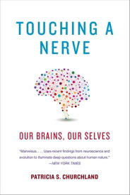 Touching a Nerve: The Self as Brain【電子書籍】[ Patricia S. Churchland ]