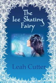 The Ice Skating Fairy【電子書籍】[ Leah Cutter ]