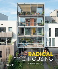 Radical Housing Designing multi-generational and co-living housing for all【電子書籍】[ Caroline Dove ]