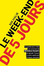 Le week-end de 5 jours - Devenir rentier et d?velopper des revenus passif pour atteindre la libert? Changer de vie, cr?er un business, entreprendre, et devenir millionaire【電子書籍】[ Nik Halik ]