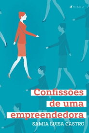 Confiss?es de uma empreendedora【電子書籍】[ Samia Luisa Castro ]
