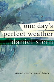 One Day's Perfect Weather More Twice Told Tales【電子書籍】[ Daniel Stern ]