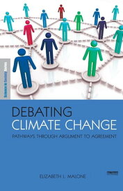 Debating Climate Change Pathways through Argument to Agreement【電子書籍】[ Elizabeth L Malone ]