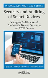 Security and Auditing of Smart Devices Managing Proliferation of Confidential Data on Corporate and BYOD Devices【電子書籍】[ Sajay Rai ]