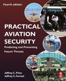 Practical Aviation Security Predicting and Preventing Future Threats【電子書籍】[ Jeffrey Forrest ]