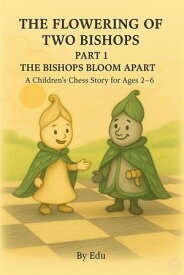The Flowering of Two Bishops ? Part 1: The Bishops Bloom Apart【電子書籍】[ Eduard Sebestyen ]