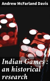 Indian Games : an historical research【電子書籍】[ Andrew McFarland Davis ]