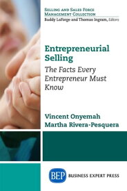 Entrepreneurial Selling The Facts Every Entrepreneur Must Know【電子書籍】[ Vincent Onyemah ]
