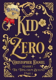 Kid Zero Harriet - the Thing from Beyond, #1【電子書籍】[ Christopher Daniel ]
