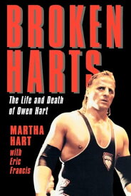 Broken Harts The Life and Death of Owen Hart【電子書籍】[ Martha Hart ]