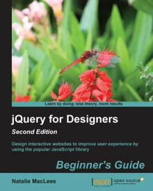 jQuery for Designers Beginner's Guide Second Edition【電子書籍】[ Natalie MacLees ]