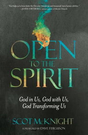 Open to the Spirit God in Us, God with Us, God Transforming Us【電子書籍】[ Scot McKnight ]
