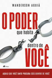 O poder que habita dentro de voce? Aquilo que voc? tanto procura est? dentro de voc?【電子書籍】[ Wanderson Agui? ]