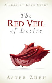 The Red Veil Of Desire (a lesbian love story)【電子書籍】[ Aster Zhen ]