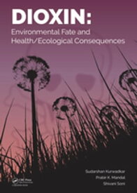 Dioxin Environmental Fate and Health/Ecological Consequences【電子書籍】