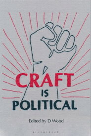 Craft is Political【電子書籍】[ D Wood ]