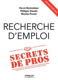 Recherche d'emploi : secrets de pros Trois professionnels incontournables de la recherche d'emploi partagent avec vous leurs secrets les mieux gard?s【電子書籍】[ Herv? Bommelaer ]