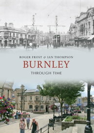 Burnley Through Time【電子書籍】[ Roger Frost ]