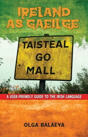 Ireland as Gaeilge A User-Friendly Guide to the Irish Language【電子書籍】[ Olga Balaeva ]