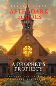 A Prophet's Prophecy Unravel the Prophecy and Uncover the Truth【電子書籍】[ Tracy S. Shade ]