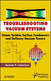 Troubleshooting Vacuum Systems Steam Turbine Surface Condensers and Refinery Vacuum Towers【電子書籍】[ Norman P. Lieberman ]