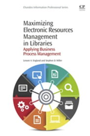 Maximizing Electronic Resources Management in Libraries Applying Business Process Management【電子書籍】[ Lenore England ]