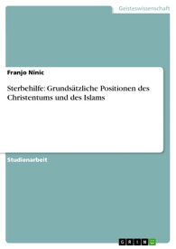 Sterbehilfe: Grunds?tzliche Positionen des Christentums und des Islams【電子書籍】[ Franjo Ninic ]