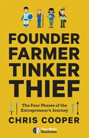 Founder, Farmer, Tinker, Thief The 4 Phases of the Entrepreneur's Journey【電子書籍】[ Chris Cooper ]