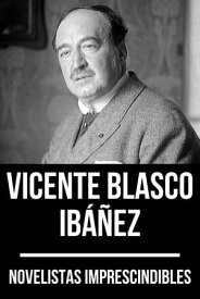 Novelistas Imprescindibles - Vicente Blasco Ib??ez【電子書籍】[ Vicente Blasco Ib??ez ]