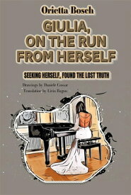 Giulia, on the run from herself Seeking herself, found the lost TRUTH【電子書籍】[ Bosch Orietta ]