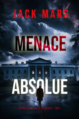 Menace Absolue (Un thriller politique de Jake Mercer ー Tome 1) 