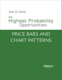 How to Trade the Highest Probability Opportunities: Price Bars and Chart Patterns【電子書籍】[ Jeffrey Kennedy ]