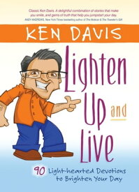 Lighten Up and Live 90 Light-hearted Devotions to Brighten Your Day【電子書籍】[ Ken Davis ]