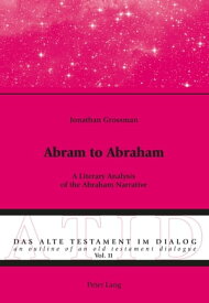 Abram to Abraham A Literary Analysis of the Abraham Narrative【電子書籍】[ Jonathan Grossman ]