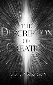 The Description of Creation【電子書籍】[ The Unknown ]