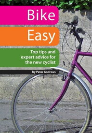 Bike Easy: Top Tips and Expert Advice for the New Cyclist【電子書籍】[ Peter Andrews ]