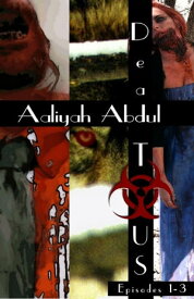 Dead To US: Omnibus I ( Episodes 1-3 ) Infected States Of America【電子書籍】[ Aaliyah Abdul ]