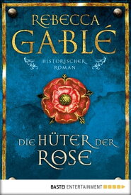 Die H?ter der Rose Historischer Roman【電子書籍】[ Rebecca Gabl? ]