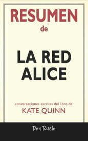 Resumen de La Red Alice: Conversaciones Escritas Del Libro De Kate Quinn【電子書籍】[ Don Ruelo ]