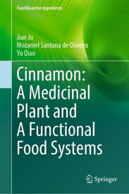 Cinnamon: A Medicinal Plant and A Functional Food Systems【電子書籍】[ Jian Ju ]