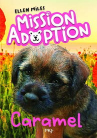 Mission Adoption - Tome 05 : Caramel【電子書籍】[ Ellen Miles ]