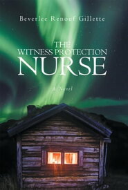 The Witness Protection Nurse A Novel【電子書籍】[ Beverlee Renouf Gillette ]