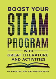 Boost Your STEAM Program with Great Literature and Activities【電子書籍】[ Liz Knowles ]