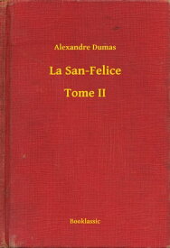 La San-Felice - Tome II【電子書籍】[ Alexandre Dumas ]