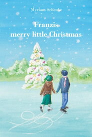 Franzis merry little Christmas Eine weihnachtliche Liebsgeschichte【電子書籍】[ Myriam Schenke ]