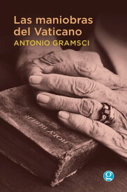 Las maniobras del Vaticano【電子書籍】[ Antonio Gramsci ]