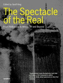 The Spectacle of the Real From Hollywood to Reality TV and Beyond【電子書籍】[ Geoff King ]