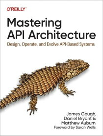 Mastering API Architecture【電子書籍】[ James Gough ]
