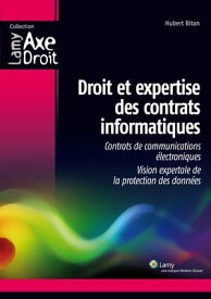 Droit et expertise des contrats informatiques Contrats de communications ?lectroniques - Vision expertale de la protection des donn?es【電子書籍】[ Hubert Bitan ]